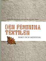 Den feminina textilen : makt och mönster; Birgitta Svensson, Louise Wald� N &; 2005