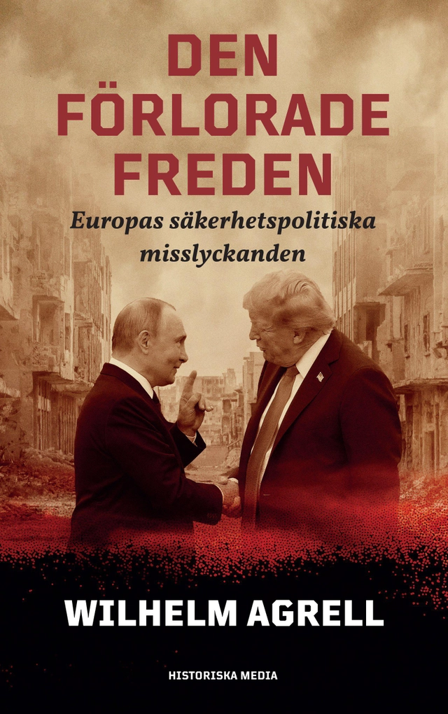 Den förlorade freden : Europas säkerhetspolitiska misslyckan; Wilhelm Agrell; 2026