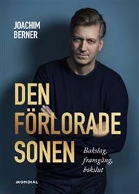 Den förlorade sonen : framgång, bakslag & bokslut; Joachim Berner; 2019