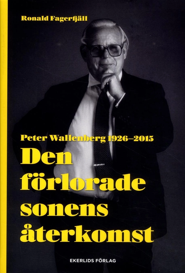 Den förlorade sonens återkomst : Peter Wallenberg 1926-2015; Ronald Fagerfjäll; 2015
