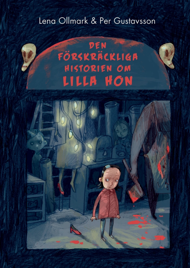 Den förskräckliga historien om Lilla Hon; Lena Ollmark; 2017