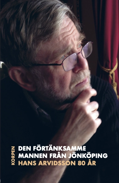 Den förtänksamme mannen från Jönköping - Hans Arvidsson 80 år; Lennart Lund, Johan Lönnroth, Hans Arvidsson; 2021