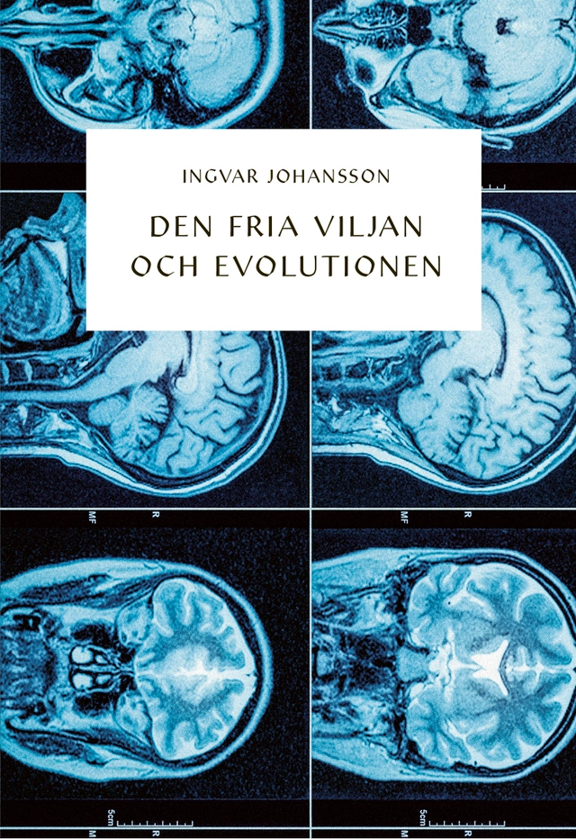Den fria viljan och evolutionen; Ingvar Johansson; 2022