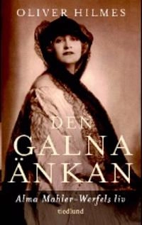 Den galna änkan : Alma Mahler-Werfels liv; Oliver Hilmes; 2007