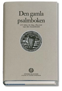 Den gamla psalmboken : - ett urval ur 1695, 1819 och 1937 års psalmböcker; Svenska Akademin; 2001