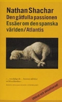 Den gåtfulla passionen : essäer om den spanska världen; Nathan Shachar; 2005