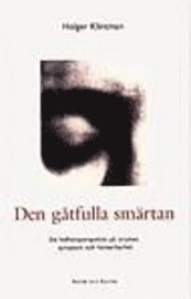 Den gåtfulla smärtan : Ett helhetsperspektiv på orsaker, symptom och hanterbarhet; Holger Klintman; 1998