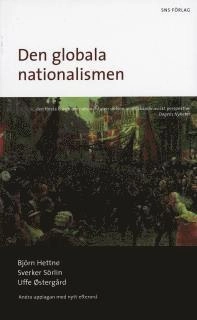 Den globala nationalismen : nationalstatens historia och framtid; Björn Hettne, Sverker Sörlin, Uffe Östergård; 2006
