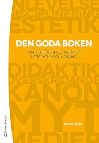 Den goda boken : samtida föreställningar om litteratur och läsning; Magnus Persson; 2012