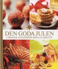 Den goda julen : Christer Lingströms bästa julrecept; Christer Lingström, Tomas Tengby; 2005