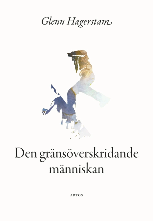 Den gränsöverskridande människan; Glenn Hægerstam; 2022