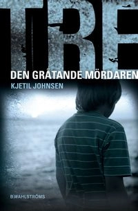 Den gråtande mördaren; Kjetil Johnsen; 2010