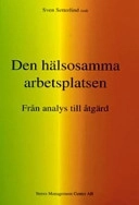 Den hälsosamma arbetsplatsen : från analys till åtgärd; Sven Setterlind, Stress Management Center; 2004