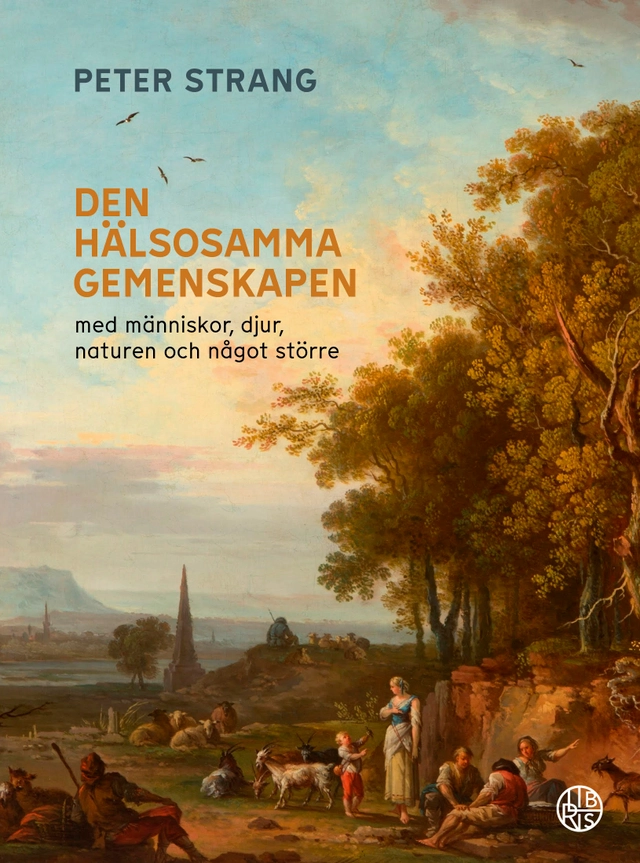 Den hälsosamma gemenskapen : med människor, djur, naturen och  något större; Peter Strang; 2021