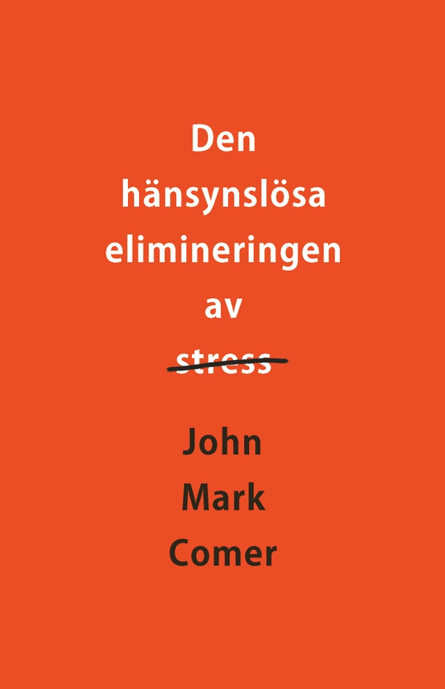 Den hänsynslösa elimineringen av stress; John Mark Comer; 2021
