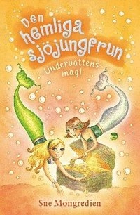 Den hemliga sjöjungfrun. Undervattensmagi; Sue Mongredien; 2013