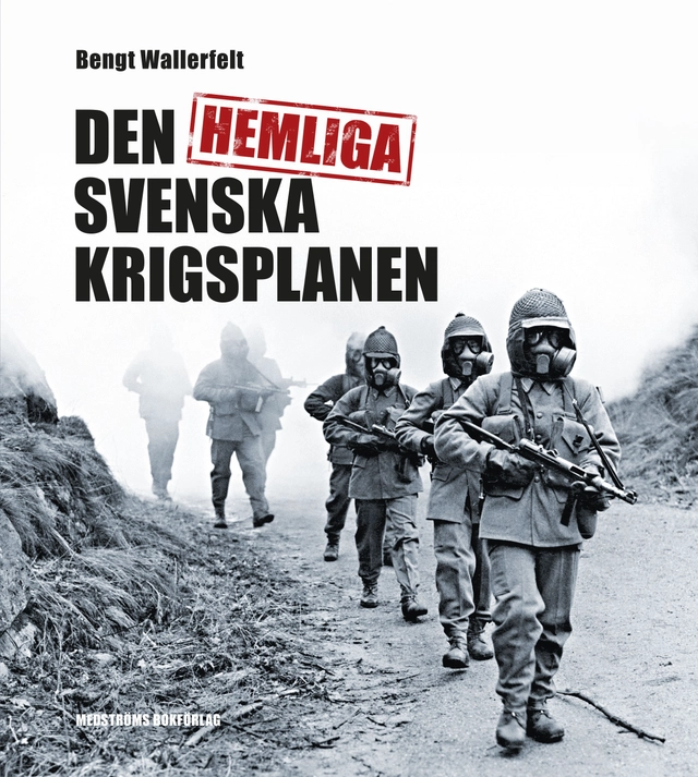 Den hemliga svenska krigsplanen; Bengt Wallerfelt; 2016