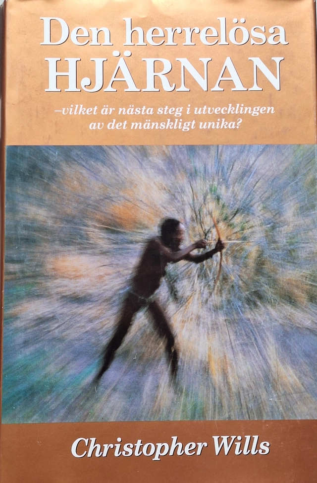Den herrelösa hjärnan : den unika människans evolution; Christopher Wills; 1994