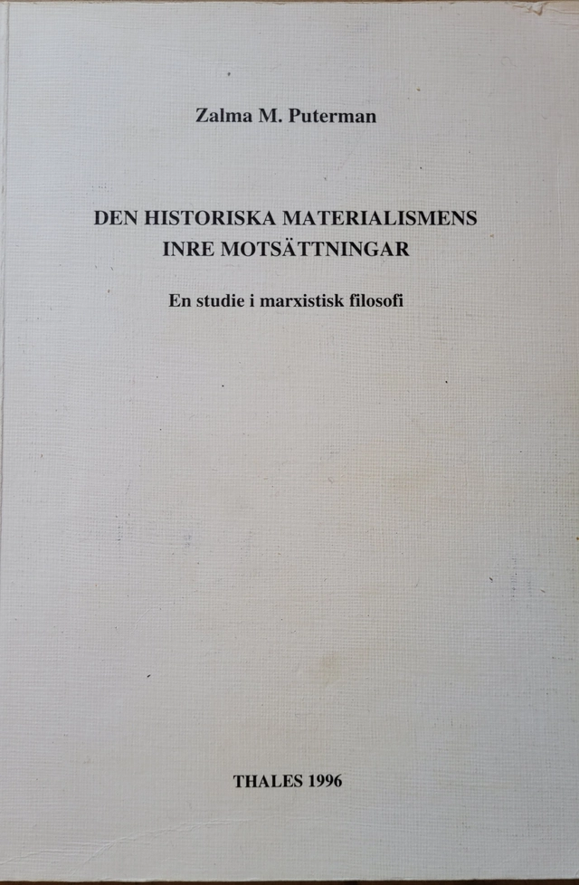 Den historiska materialismens inre motsättningar : en studie i marxistisk filosofi; Zalma M. Puterman; 1996
