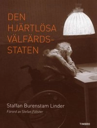 Den hjärtlösa välfärdsstaten; Staffan Burenstam Linder; 2010
