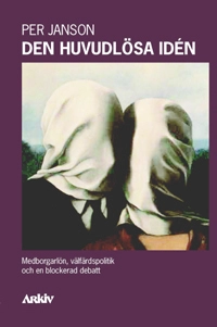 Den huvudlösa idén : medborgarlön, välfärdspolitik och en blockerad debatt; Per Janson; 2003