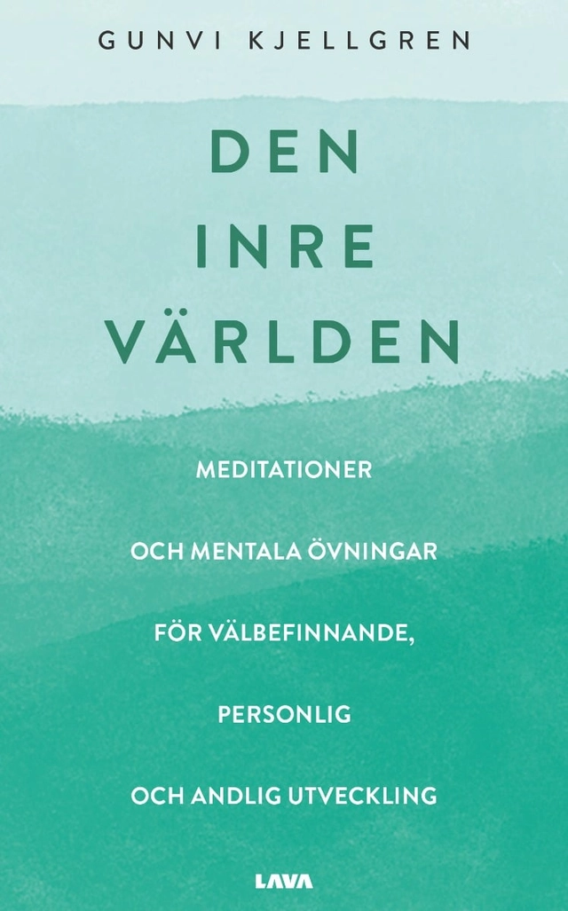 Den inre världen : meditationer och mentala övningar för välbefinnande, personlig och andlig utveckling; Gunvi Kjellgren; 2023