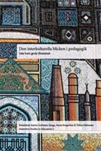 Den interkulturella blicken i pedagogik : Inte bara goda föresatser; Katrin Goldstein-Kyaga, María Borgström, Tobias Hübinette; 2012