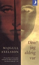 Den jag aldrig var; Majgull Axelsson; 2005