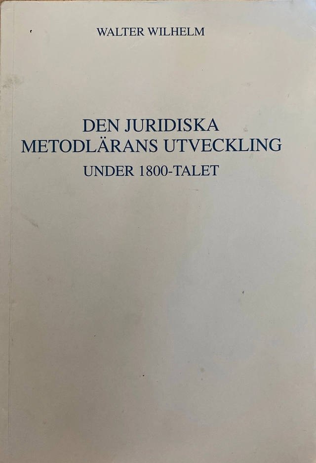 Den juridiska metodlärans utveckling : under 1800-talet; Walter Wilhelm; 1989