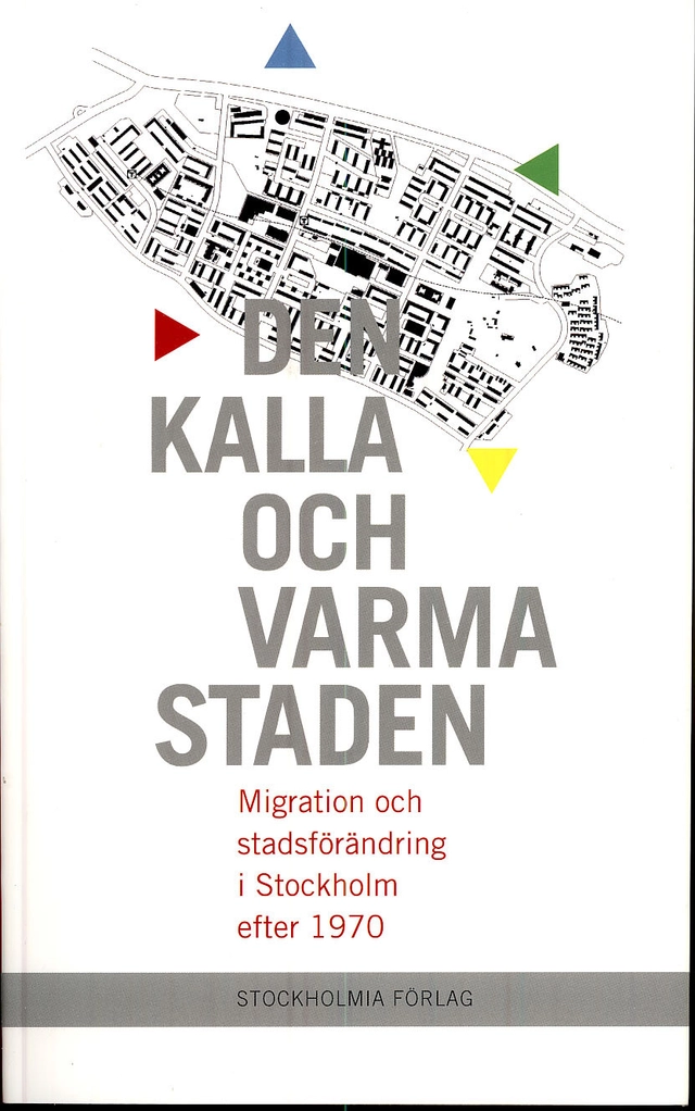 Den kalla och varma staden : migration och stadsförändring i Stockholm efter 1970; Håkan Forsell; 2008