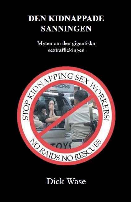Den kidnappade sanningen - Myten om den gigantiska sextraffickingen; Dick Wase; 2012