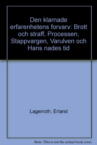 Den klarnade erfarenhetens förvärv : Brott och straff, Processen, Stäppvargen, Varulven och Hans nådes tid; Erland Lagerroth; 1996