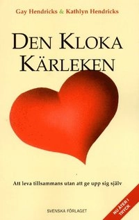 Den kloka kärleken - Att leva tillsammans utan att ge upp sig själv; Gay Hendricks; 1991