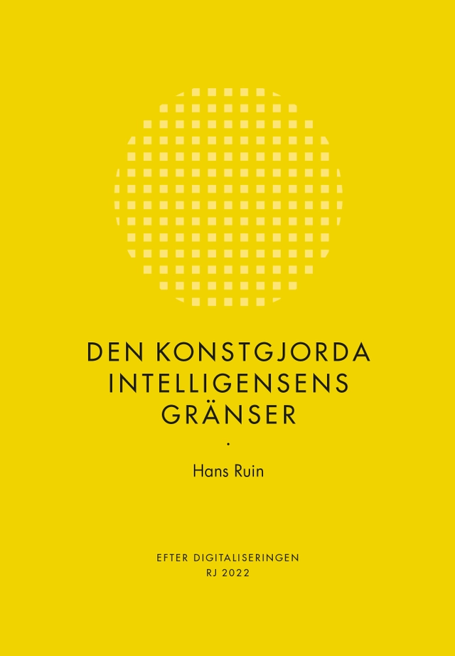 Den konstgjorda intelligensens gränser (RJ 2022: Efter digitaliseringen); Hans Ruin; 2022
