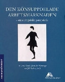 Den könsuppdelade arbetsmarknaden : ett europeiskt perspektiv : [kunskapsöversikt]; Lena Gonäs, Janneke Plantenga, Jill Rubery, Ann-Britt Hellmark, Arbetslivsinstitutet, Arbetsmiljöinstitutet
(tidigare namn), Arbetsmiljöinstitutet, Institutet för arbetslivsforskning
(tidigare namn), Institutet för arbetslivsforskning, Arbetsmiljöfonden
(tidigare namn), Arbetsmiljöfonden; 1999