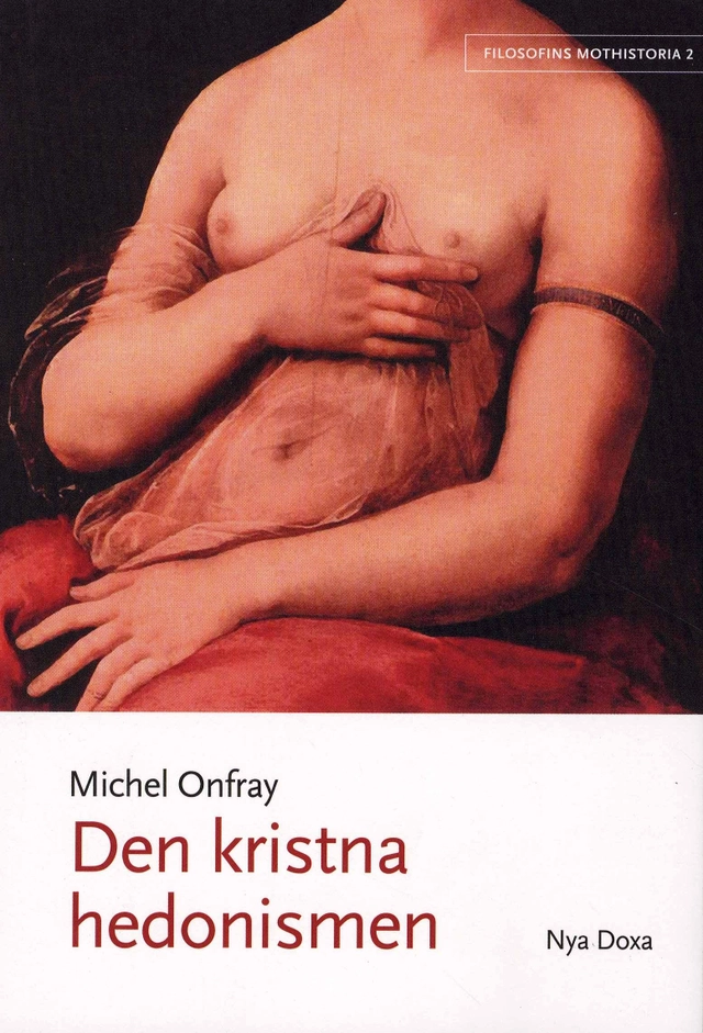 Den kristna hedonismen; Michel Onfray; 2008