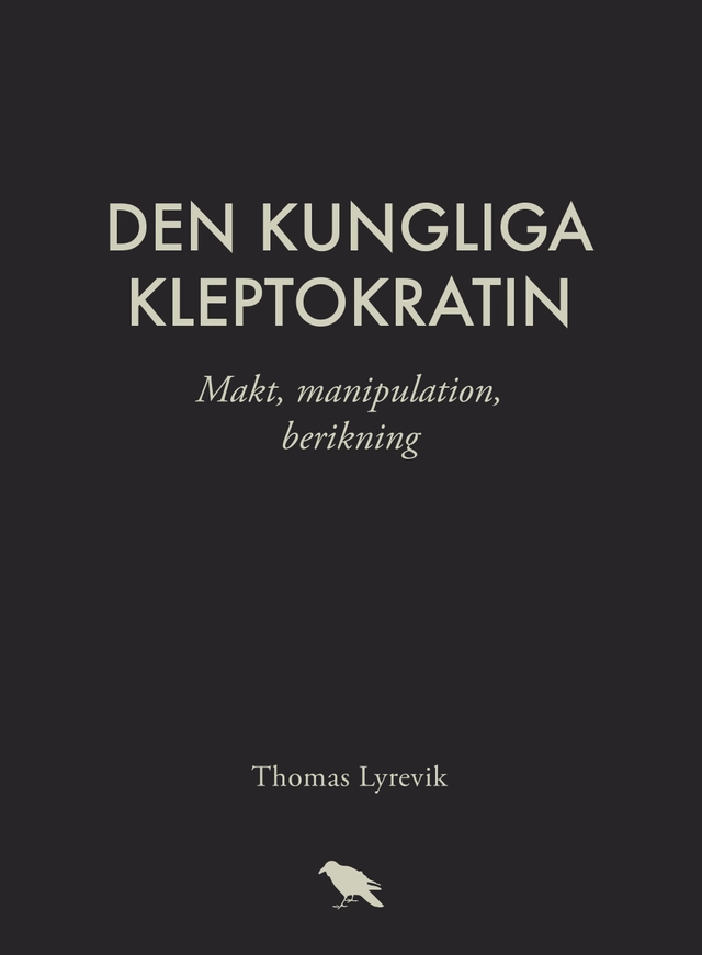 Den kungliga kleptokratin; Thomas Lyrevik; 2018