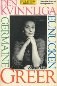 Den kvinnliga eunucken; Germaine Greer; 1985