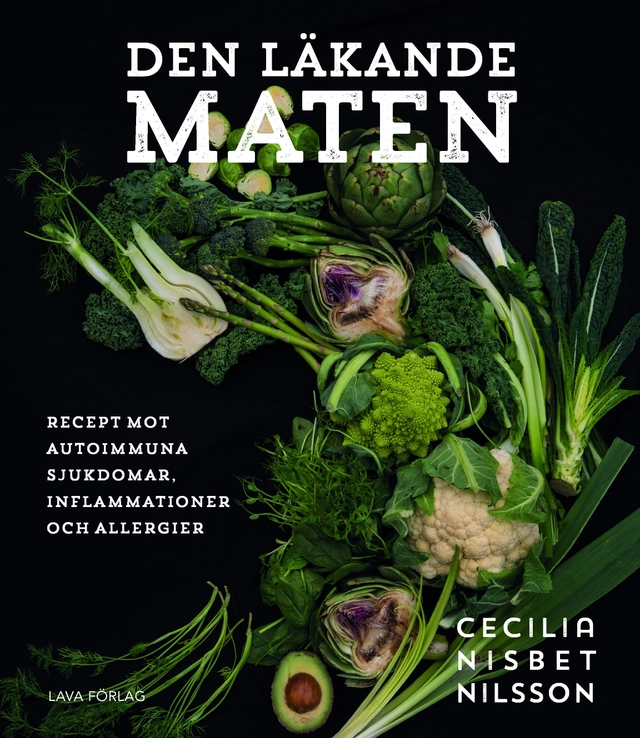 Den läkande maten : recept mot autoimmuna sjukdomar, inflammationer och all; Cecilia Nisbet Nilsson; 2017
