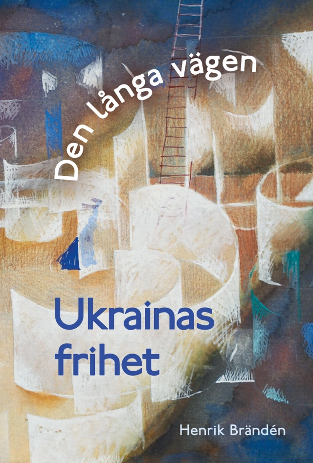 Den långa vägen. Ukrainas frihet; Henrik Brändén; 2026