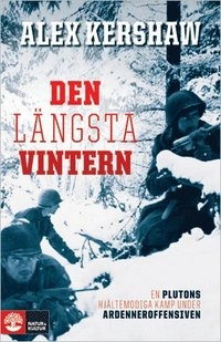 Den längsta vintern : en plutons hjältemodiga kamp under Ardenneroffensiven; Alex Kershaw; 2010