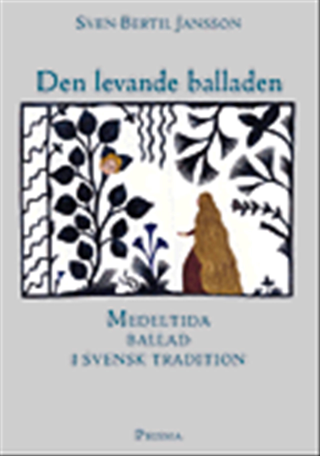 Den levande balladen : medeltida ballad i svensk tradition; Sven-Bertil Jansson; 1999