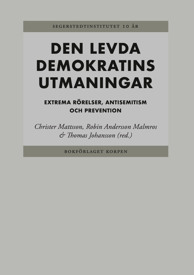 Den levda demokratins utmaningar : extrema rörelser, antisemitism och preventioner; Christer Mattsson, Robin Andersson Malmros, Thomas Johansson; 2025