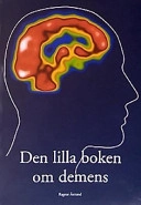 Den lilla boken om demens : för dig som är anhörig eller närstående till någon som fått diagnosen demens, eller vill veta mer om demenssjukdomar; Ragnar Åstrand; 2001