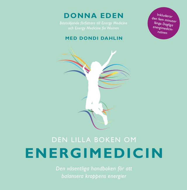 Den lilla boken om energimedicin : den väsentliga handboken för att balansera kroppens energier; Donna Eden, Dondi Dahlin; 2019