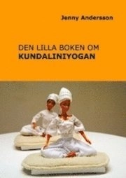 Den lilla boken om kundaliniyogan; Jenny Andersson; 2011