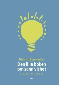 Den lilla boken om sann vishet; Dietrich Bonhoeffer; 2003