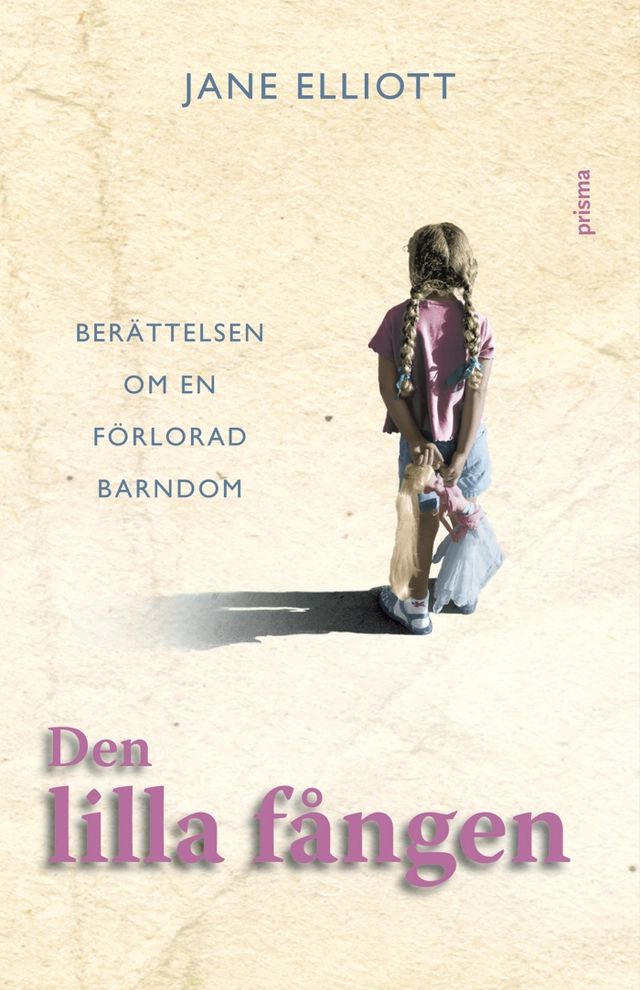 Den lilla fången : berättelsen om en förlorad barndom; Jane Elliott; 2006