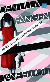 Den lilla fången : berättelsen om en förlorad barndom; Jane Elliott; 2010