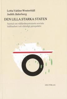 Den lilla starka staten : Samtal om välfärdssystemets sociala hållbarhet i ett rättsligt perspektiv; Lotta Vahlne Westerhäll, Judith Jäderberg; 2005